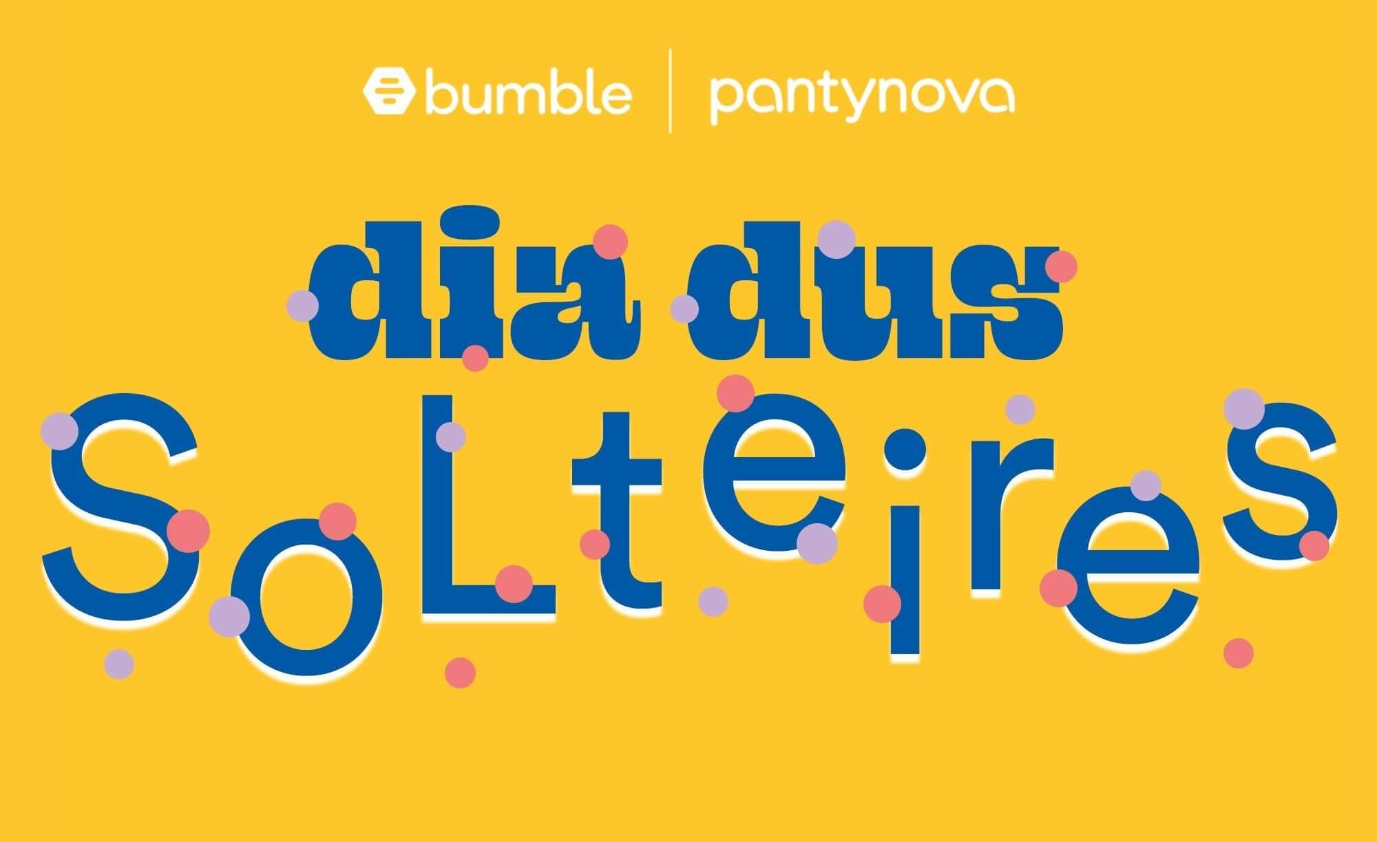 Dia dos Solteiros: Vem celebrar a solteirice com Bumble & pantynova - sex shop pantynova